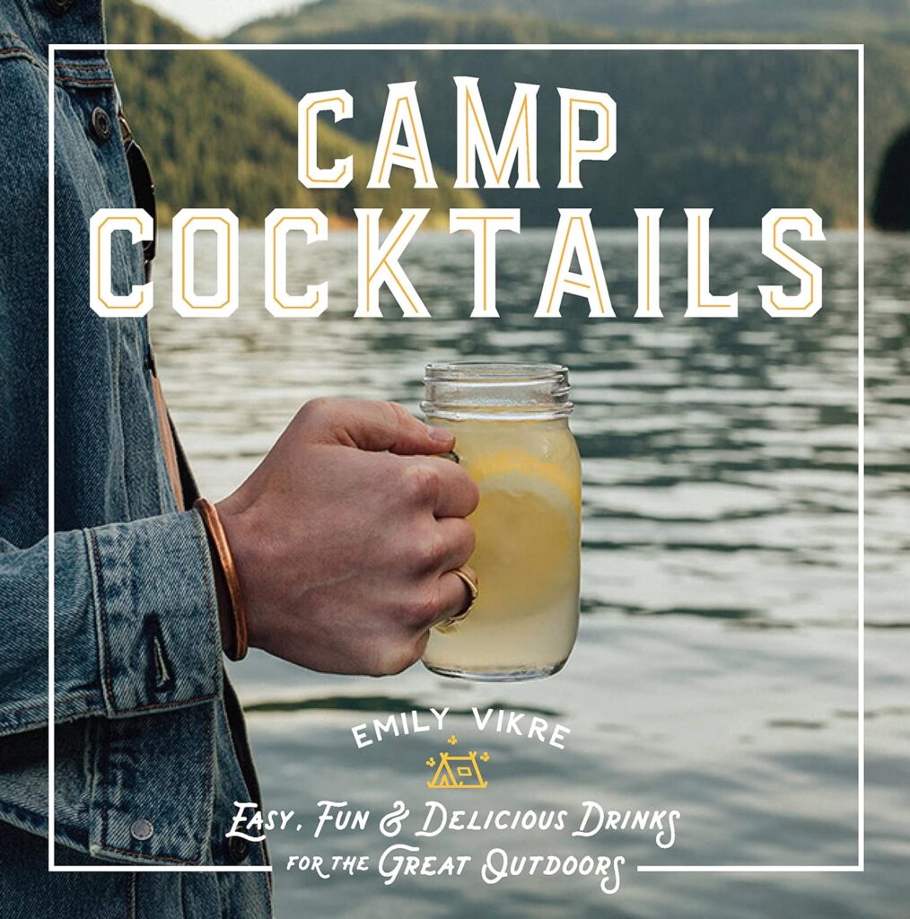 Camp Cocktails: Easy, Fun, and Delicious Drinks for the Great Outdoors (Great Outdoor Cooking) Hardcover – Illustrated, February 25, 2020