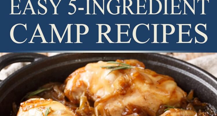 camping cookbook easy 5 ingredient camp recipes vol 2 camp cooking kindle edition review