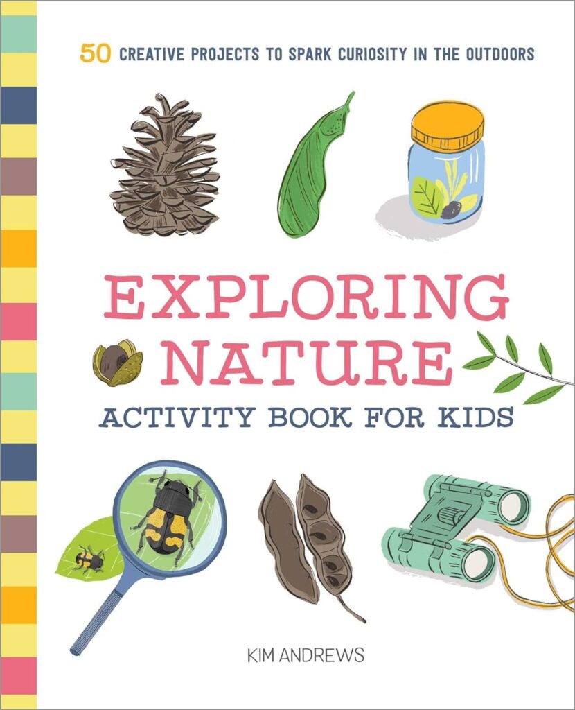 Exploring Nature Activity Book for Kids: 50 Creative Projects to Spark Curiosity in the Outdoors (Exploring for Kids Activity Books and Journals) Paperback – May 28, 2019